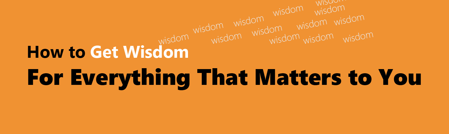 Pray for Wisdom to Interpret and Apply Scripture • Knowing God and His Ways